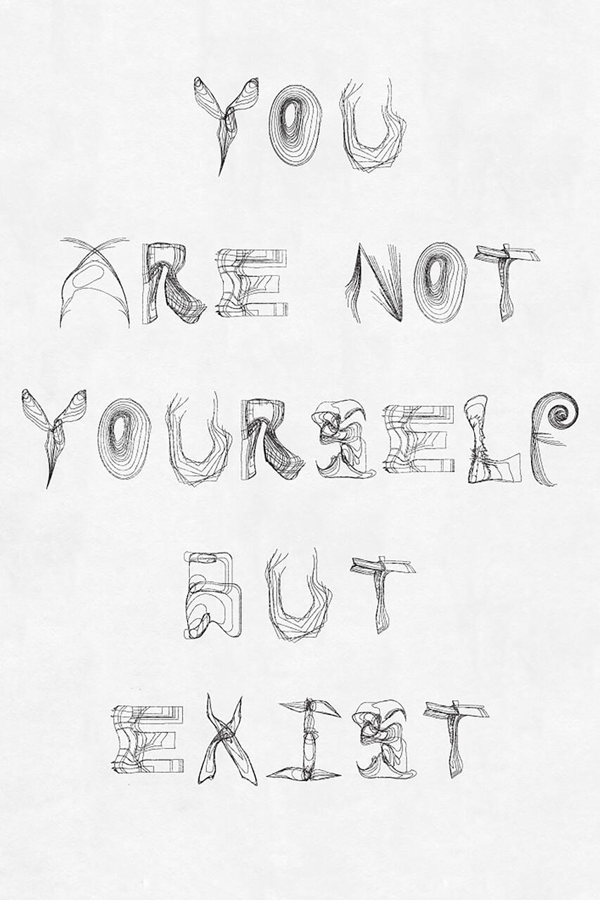 Stylized text in black ink on a white background reads: "YOU ARE NOT YOURSELF BUT EXIST," with each letter uniquely and intricately designed.