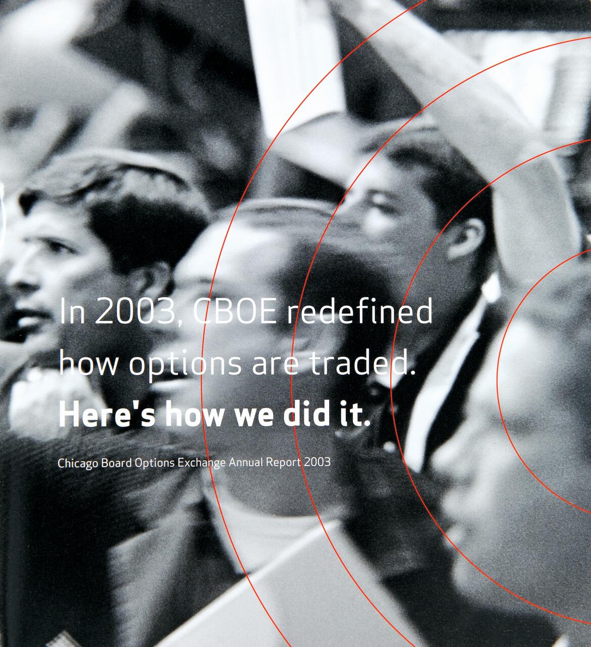 Blurry black and white photo of stock exchange floor with traders in suits, red concentric circles overlaid. Text overlay: "In 2003, CBOE redefined how options are traded. Here's how we did it. Chicago Board Options Exchange Annual Report 2003."
