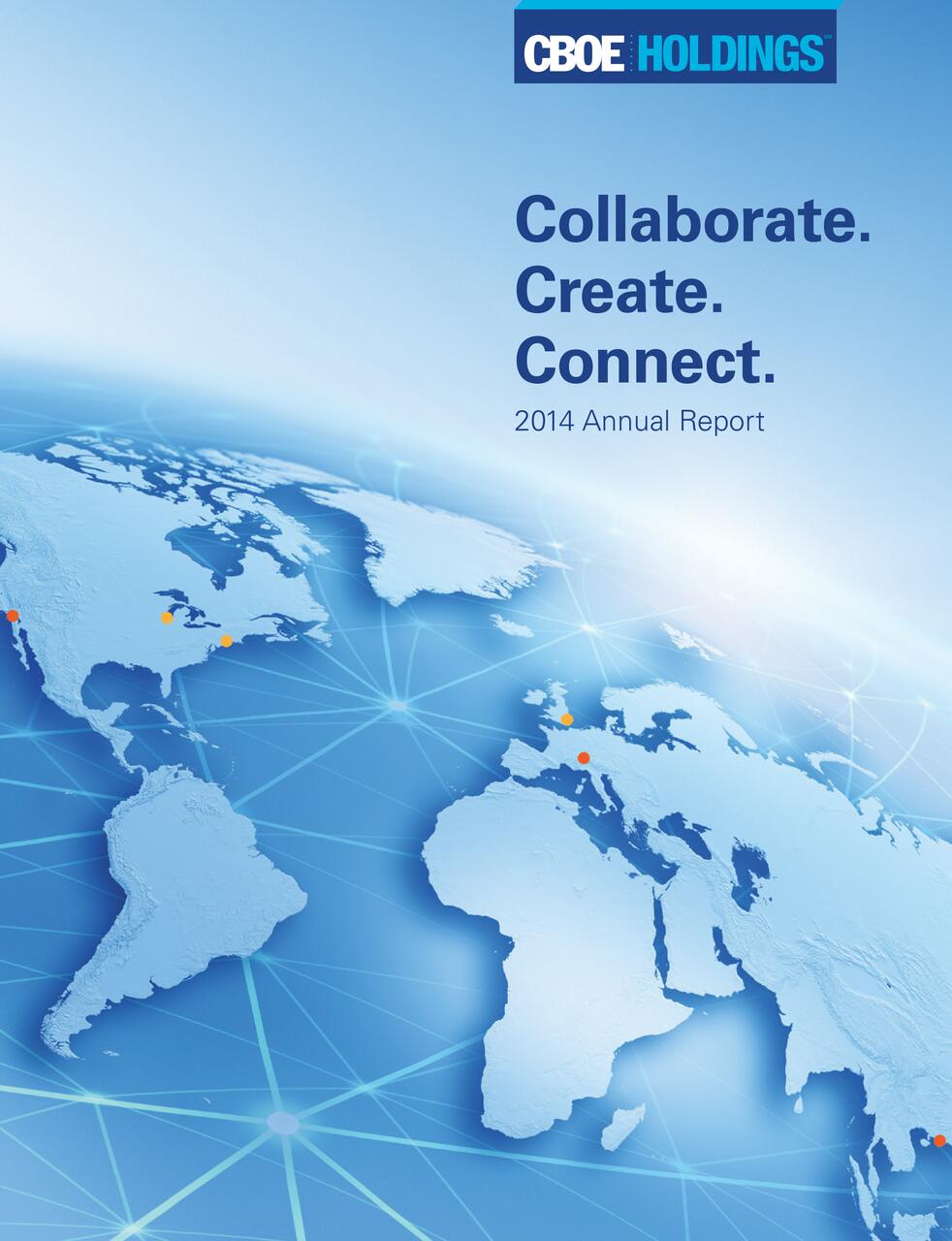 Blue-toned graphic of a world map with connection lines, featuring orange dots at various locations. “CBOE Holdings” logo is at the top, alongside the text "Collaborate. Create. Connect. 2014 Annual Report."