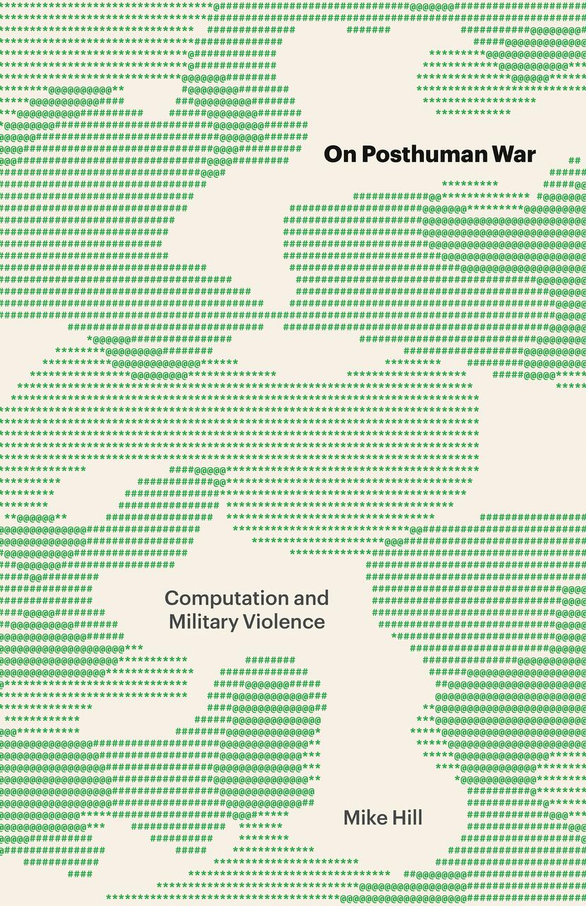 Green ASCII art of camo patterns on a beige background with text "On Posthuman War," "Computation and Military Violence," and "Mike Hill."