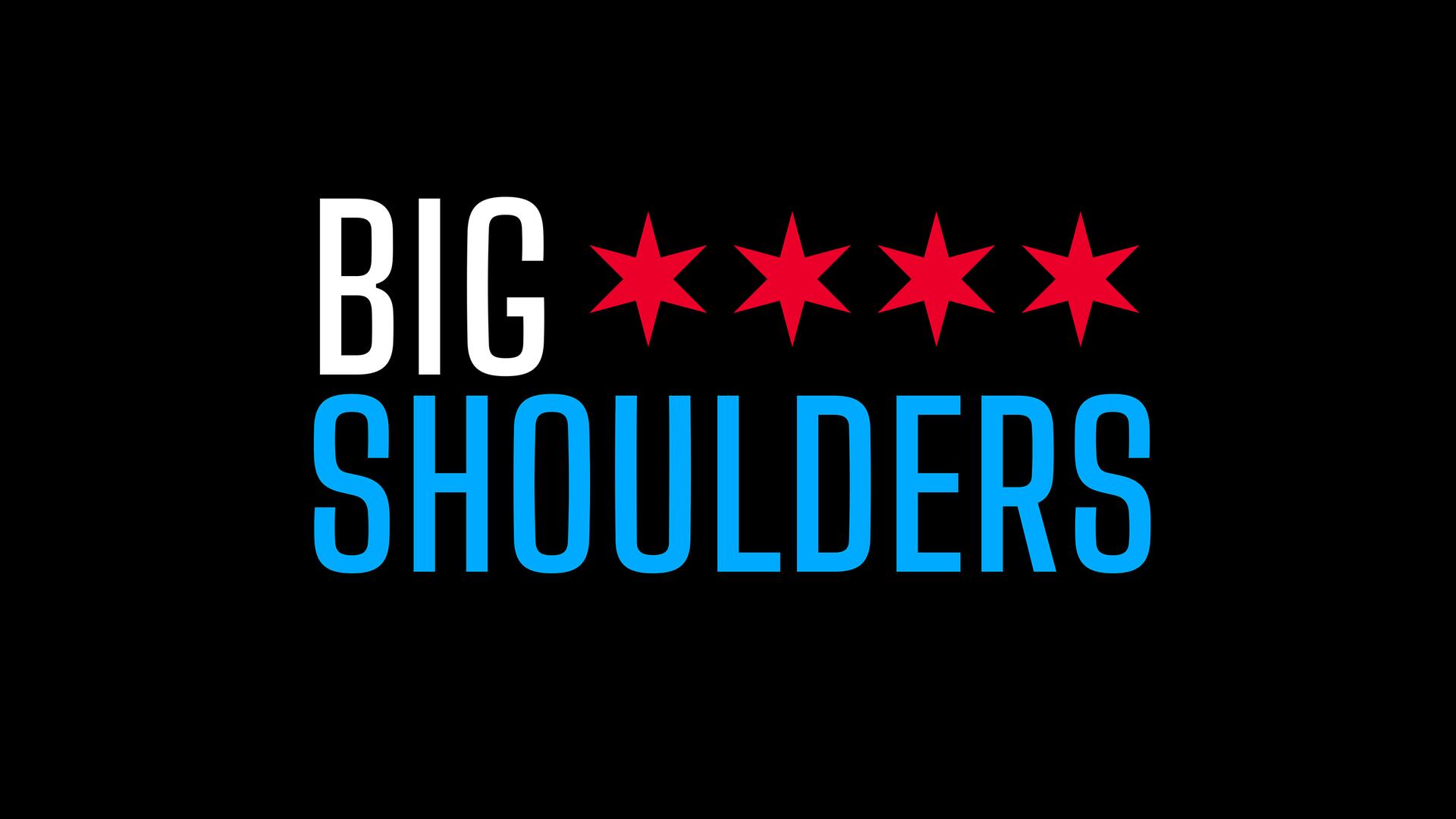 Text "Big Shoulders" in blue and white with three red stars on a black background.