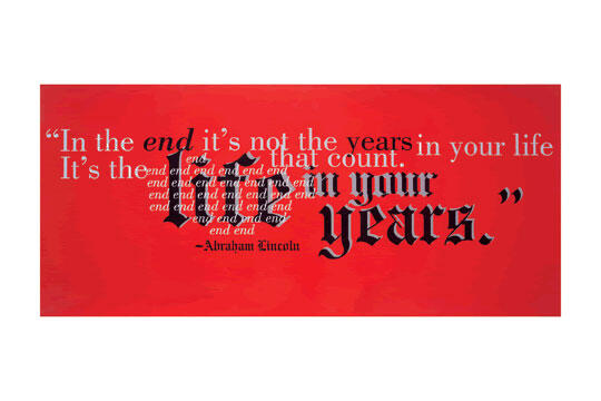 Red graphic with a quote by Abraham Lincoln: "In the end, it’s not the years in your life that count. It’s the life in your years." The text is in various font sizes and styles.