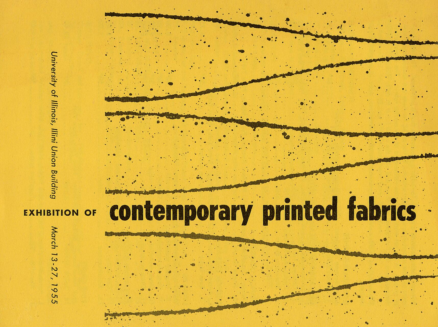 Yellow exhibition poster for "Contemporary Printed Fabrics" with splattered paint lines. Held at the University of Illinois Illini Union Building, March 13-27, 1955.