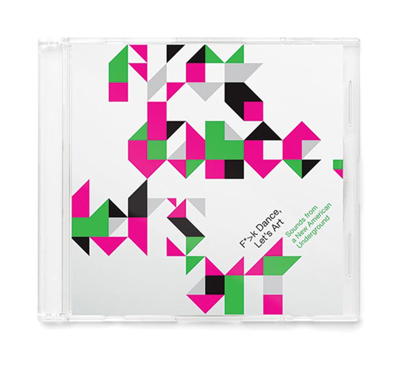 CD cover featuring an abstract geometric design with green, pink, black, and gray shapes on a white background. Text reads "F**k Dance, Let's Art" and "Sounds from a New American Underground" diagonally.