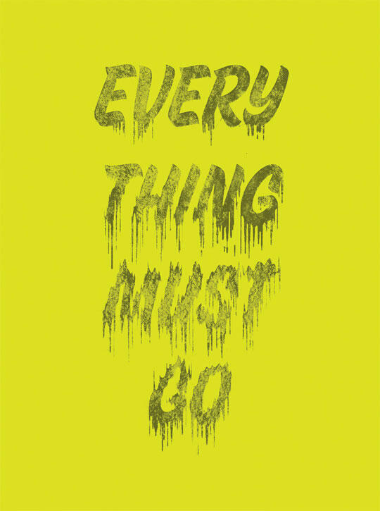 The phrase "Everything Must Go" in drippy, textured font on a bright yellow background.