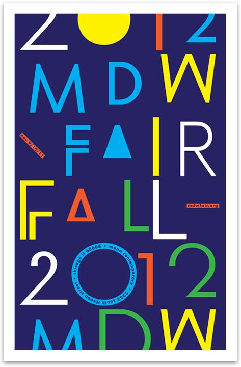 Bold, colorful graphic poster with large text featuring “MDW FAIR FALL 2012.” Various letters in vibrant colors and geometric shapes on a dark blue background. Includes website and Chicago address details at the bottom.