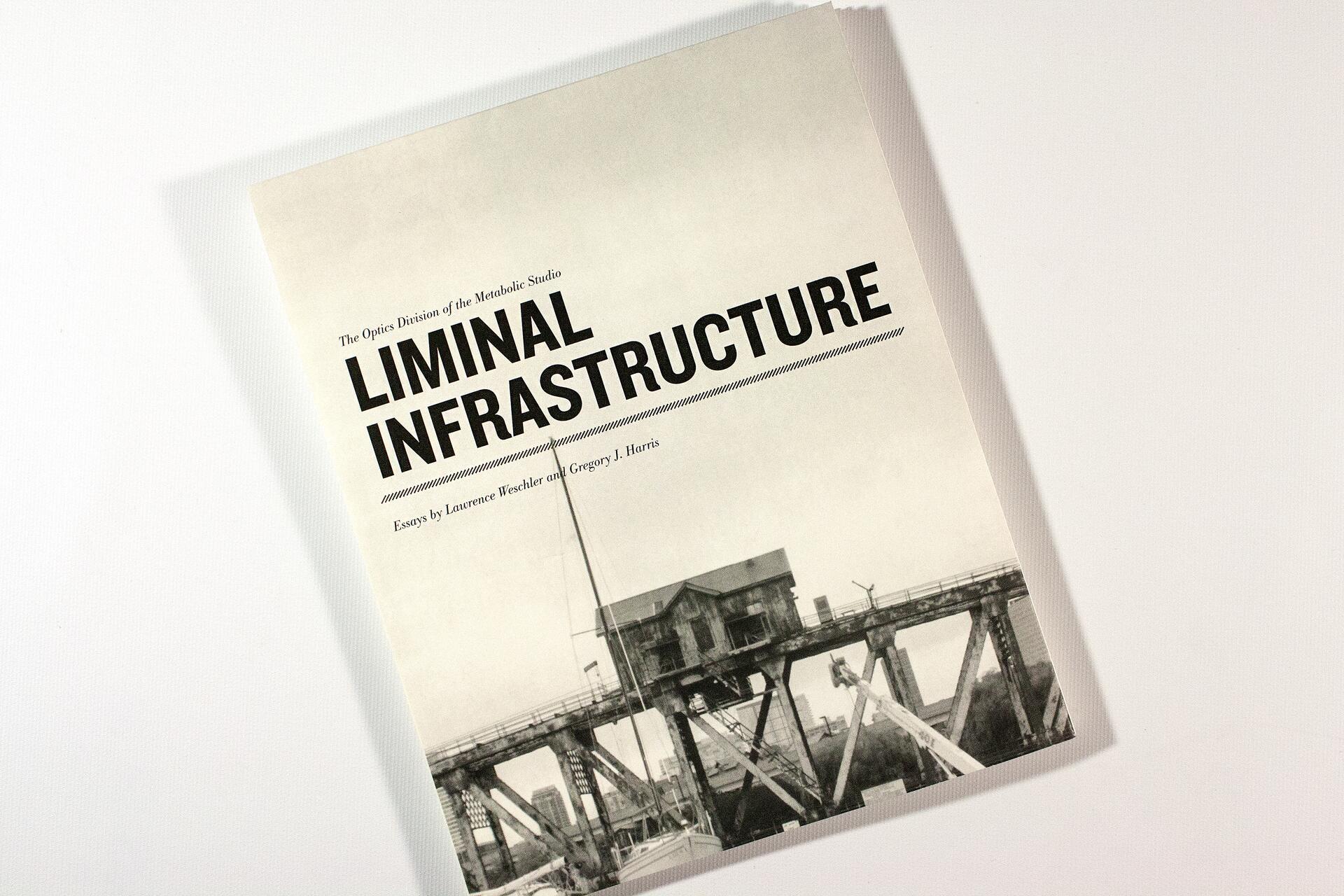 Book cover titled "Liminal Infrastructure" with a black-and-white photograph of an industrial structure. Essays by Laurence Weschler and Gregory J. Harris.