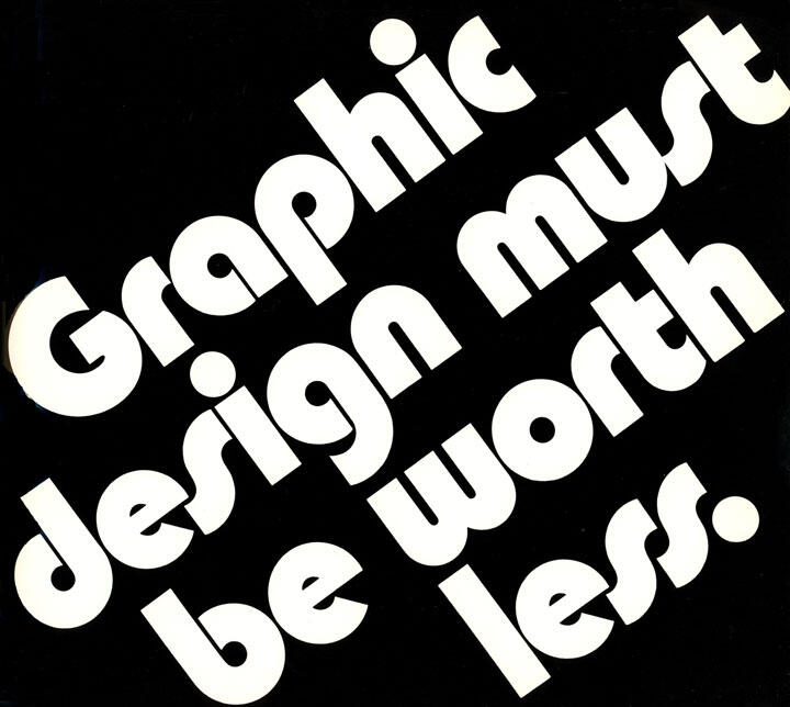 Bold, slanted white text on a black background reads, "Graphic design must be worth less."