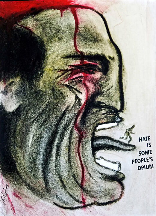 Charcoal and red pastel drawing of a large, distorted face in profile, with intense expression and red tears. Text reads, "Hate is some people's opium."