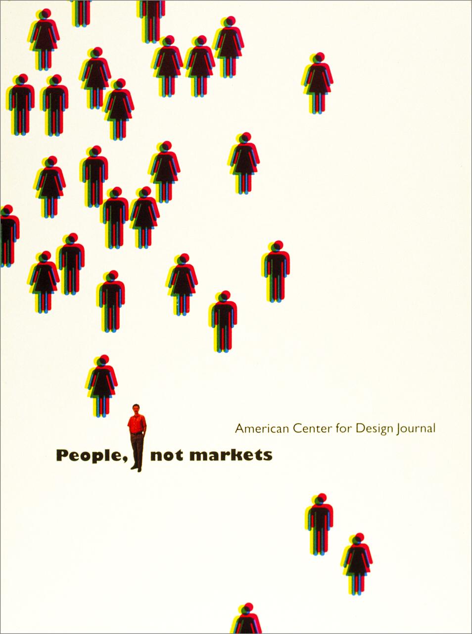 Stylized graphic with layered figures of people in red, blue, and yellow. A single realistic person stands next to the text: "People, not markets." Considered a cover for the American Center for Design Journal.